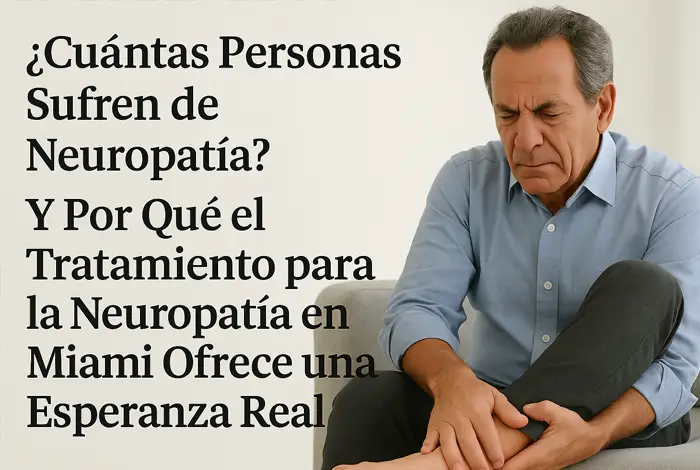 Cuántas Personas Sufren de Neuropatía- Hombre mayor sentado en un sofá, con expresión de dolor mientras sostiene su pie, acompañado de texto en español que pregunta cuántas personas sufren de neuropatía y por qué el tratamiento en Miami ofrece una esperanza real.