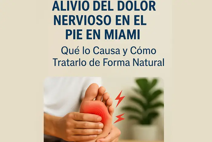 Alivio del Dolor Nervioso en los Pies en Miami -Persona masajeando la planta del pie con signos visibles de dolor nervioso; texto informativo sobre alivio del dolor en los pies en Miami mediante tratamientos naturales